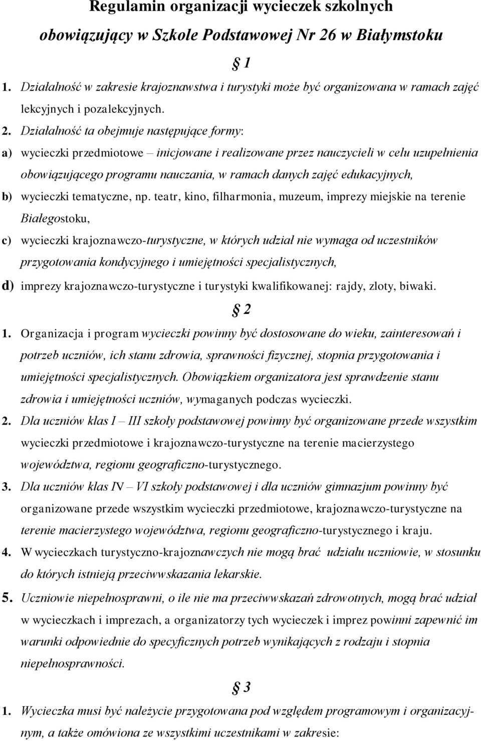 Działalność ta obejmuje następujące formy: a) wycieczki przedmiotowe inicjowane i realizowane przez nauczycieli w celu uzupełnienia obowiązującego programu nauczania, w ramach danych zajęć