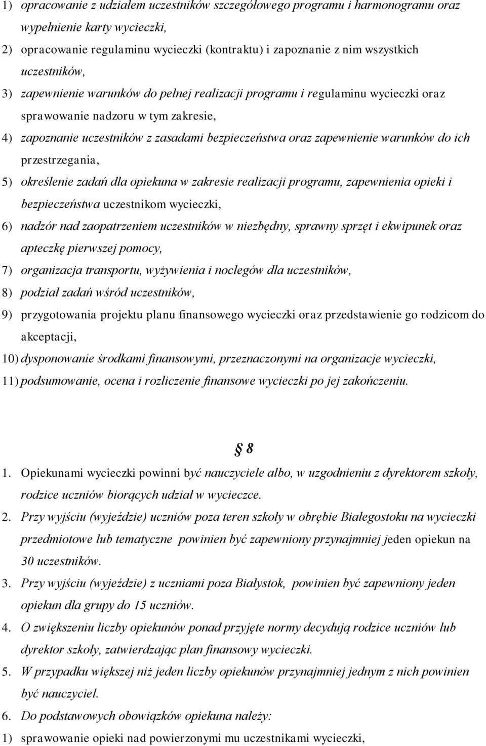 warunków do ich przestrzegania, 5) określenie zadań dla opiekuna w zakresie realizacji programu, zapewnienia opieki i bezpieczeństwa uczestnikom wycieczki, 6) nadzór nad zaopatrzeniem uczestników w