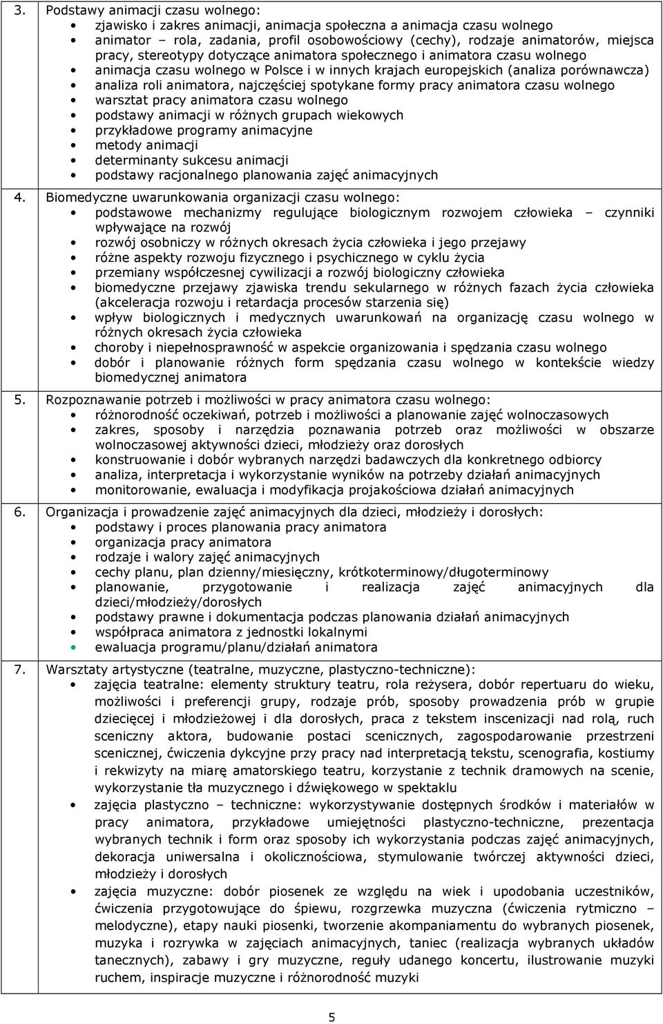 spotykane formy pracy animatora czasu wolnego warsztat pracy animatora czasu wolnego podstawy animacji w różnych grupach wiekowych przykładowe programy animacyjne metody animacji determinanty sukcesu