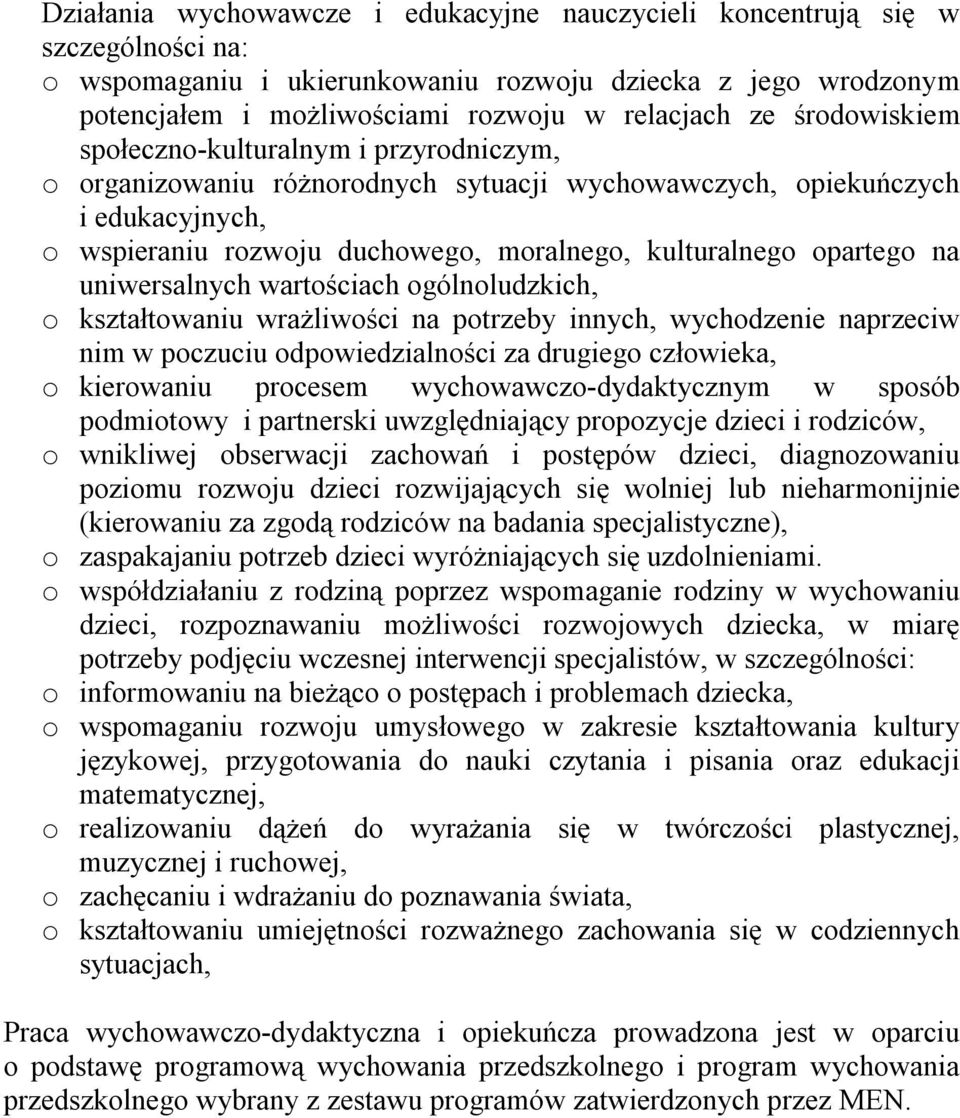 na uniwersalnych wartościach ogólnoludzkich, o kształtowaniu wrażliwości na potrzeby innych, wychodzenie naprzeciw nim w poczuciu odpowiedzialności za drugiego człowieka, o kierowaniu procesem