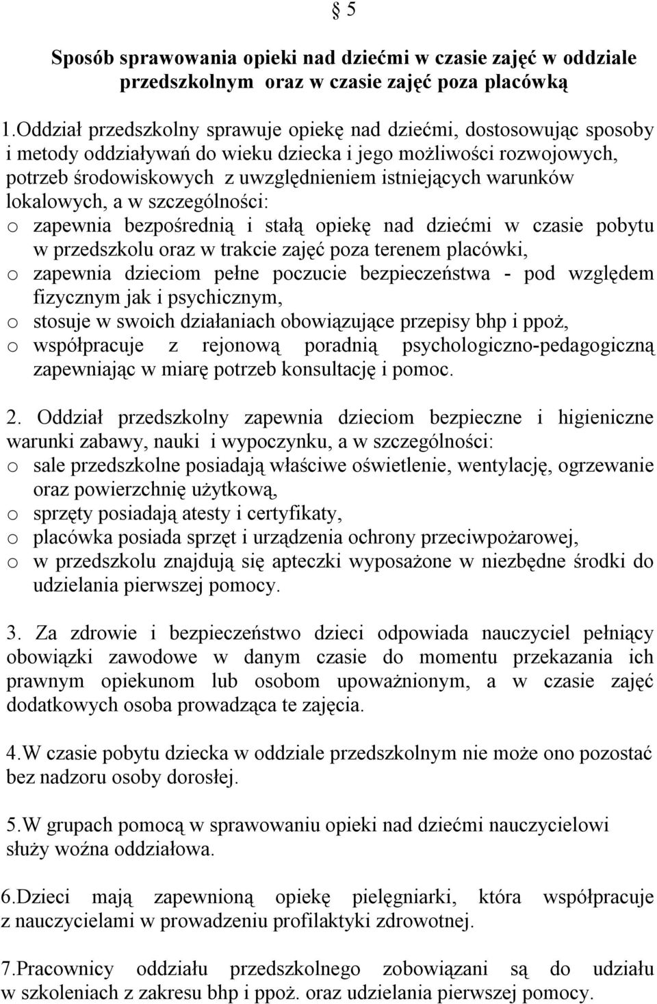 warunków lokalowych, a w szczególności: o zapewnia bezpośrednią i stałą opiekę nad dziećmi w czasie pobytu w przedszkolu oraz w trakcie zajęć poza terenem placówki, o zapewnia dzieciom pełne poczucie