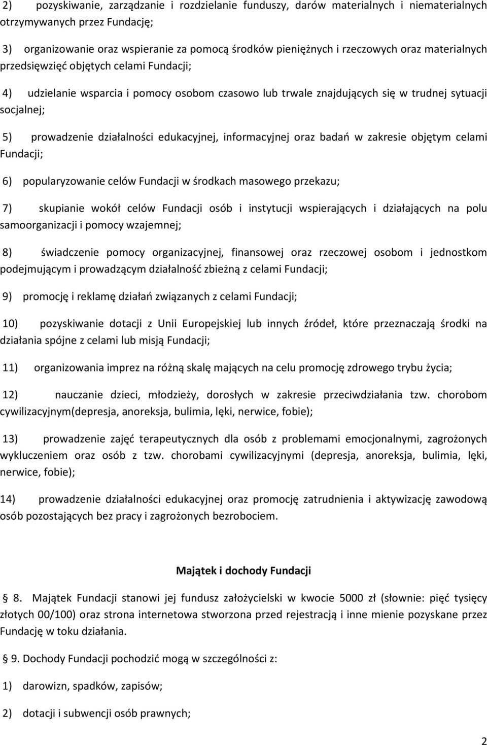edukacyjnej, informacyjnej oraz badań w zakresie objętym celami Fundacji; 6) popularyzowanie celów Fundacji w środkach masowego przekazu; 7) skupianie wokół celów Fundacji osób i instytucji
