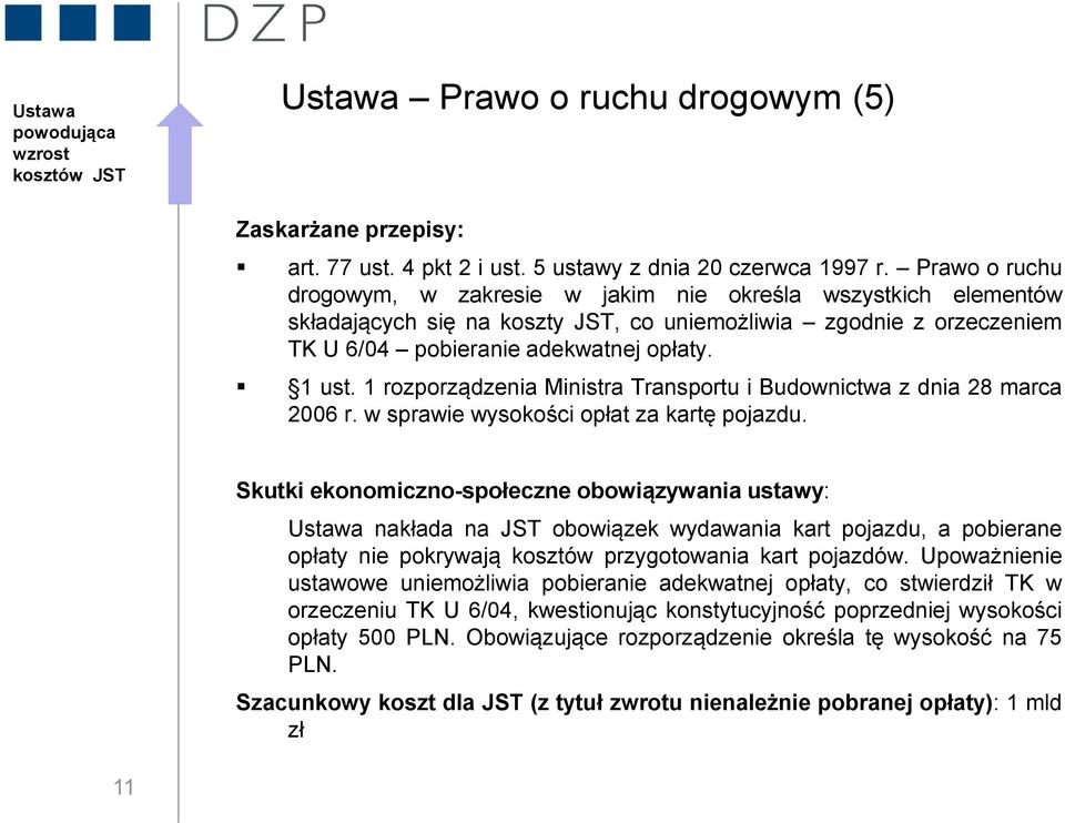 1 rozporządzenia Ministra Transportu i Budownictwa z dnia 28 marca 2006 r. w sprawie wysokości opłat za kartę pojazdu.