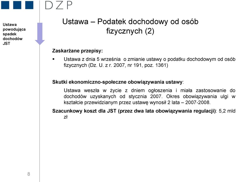 1361) Skutki ekonomiczno-społeczne obowiązywania ustawy: Ustawa weszła w życie z dniem ogłoszenia i miała zastosowanie do dochodów