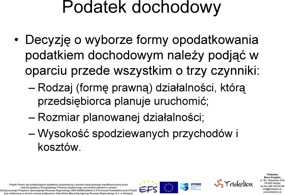 Rodzaj (formę prawną) działalności, którą przedsiębiorca planuje