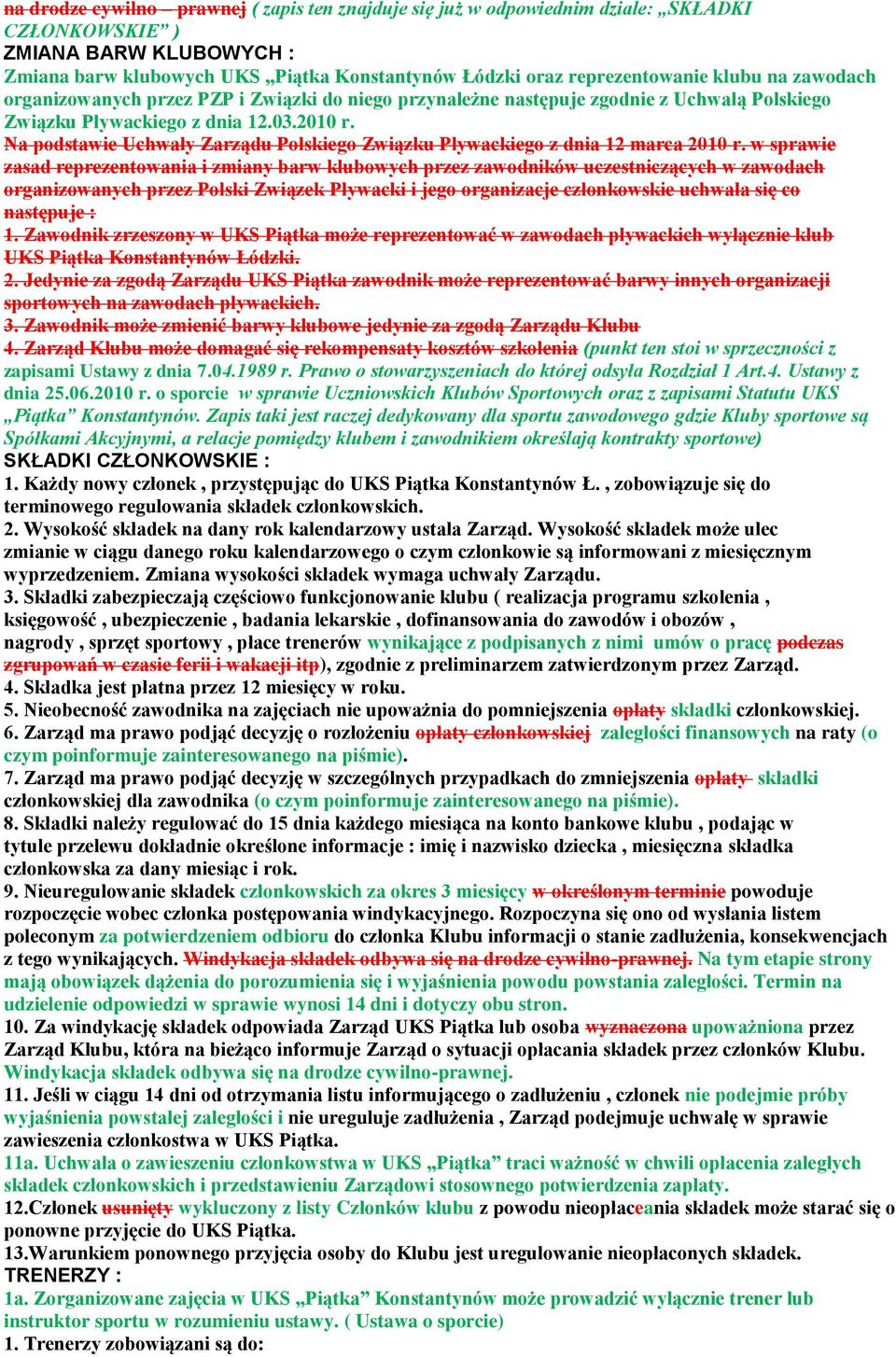 Na podstawie Uchwały Zarządu Polskiego Związku Pływackiego z dnia 12 marca 2010 r.