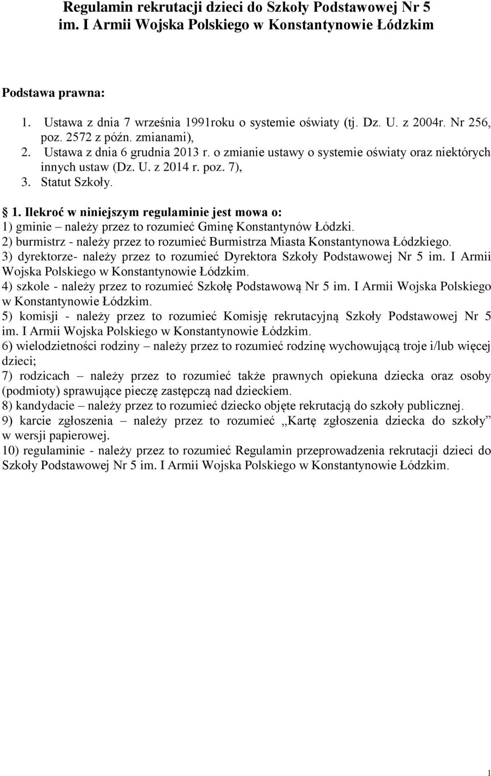 Ilekroć w niniejszym regulaminie jest mowa o: 1) gminie należy przez to rozumieć Gminę Konstantynów Łódzki. 2) burmistrz - należy przez to rozumieć Burmistrza Miasta Konstantynowa Łódzkiego.