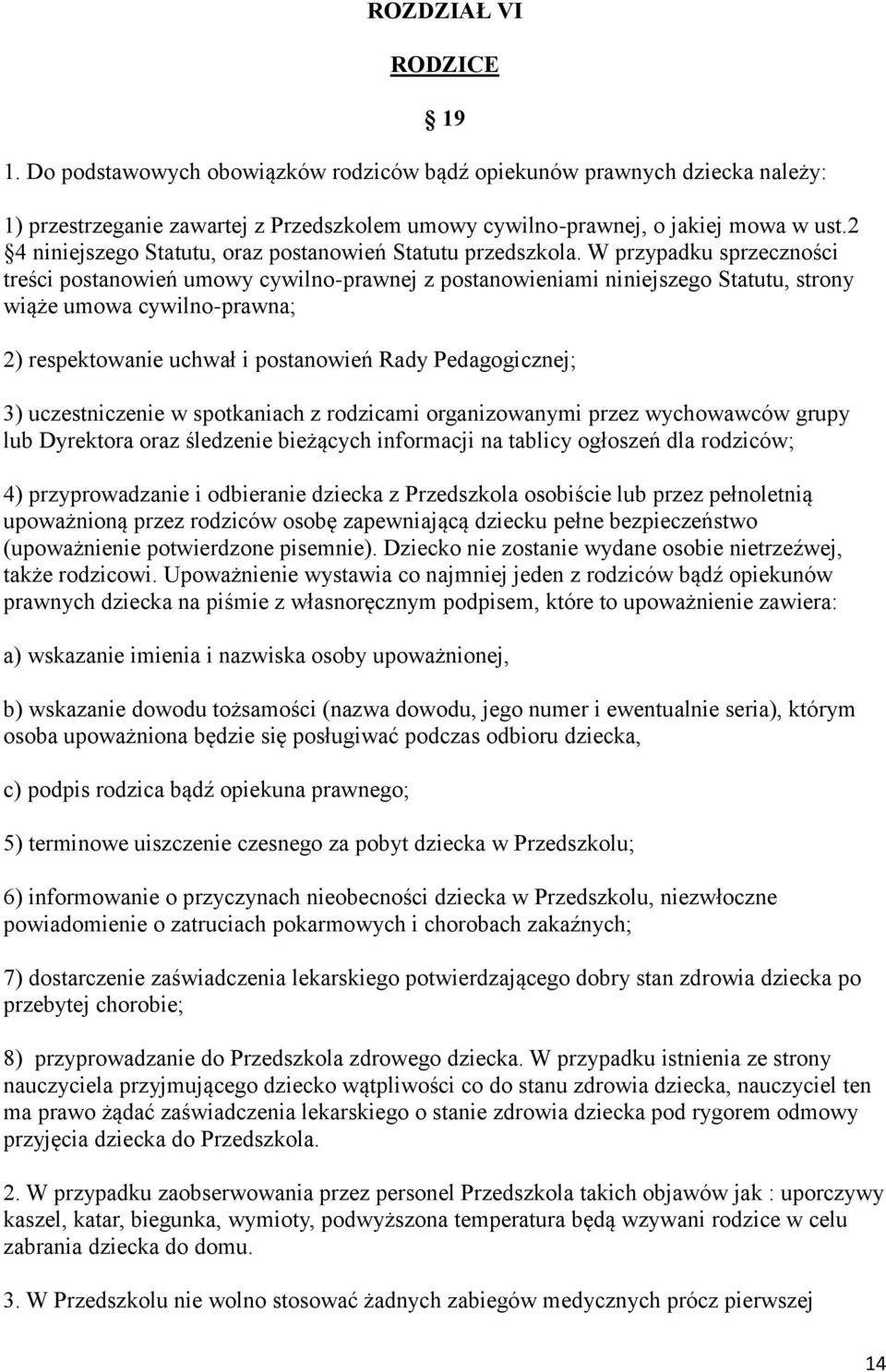 W przypadku sprzeczności treści postanowień umowy cywilno-prawnej z postanowieniami niniejszego Statutu, strony wiąże umowa cywilno-prawna; 2) respektowanie uchwał i postanowień Rady Pedagogicznej;