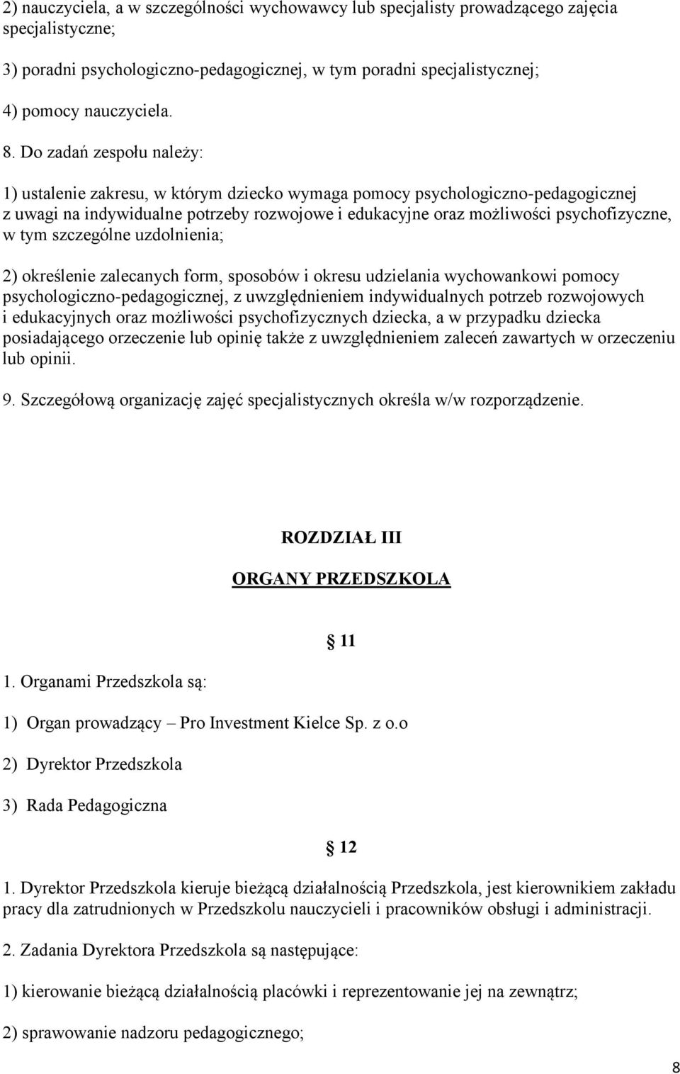 tym szczególne uzdolnienia; 2) określenie zalecanych form, sposobów i okresu udzielania wychowankowi pomocy psychologiczno-pedagogicznej, z uwzględnieniem indywidualnych potrzeb rozwojowych i