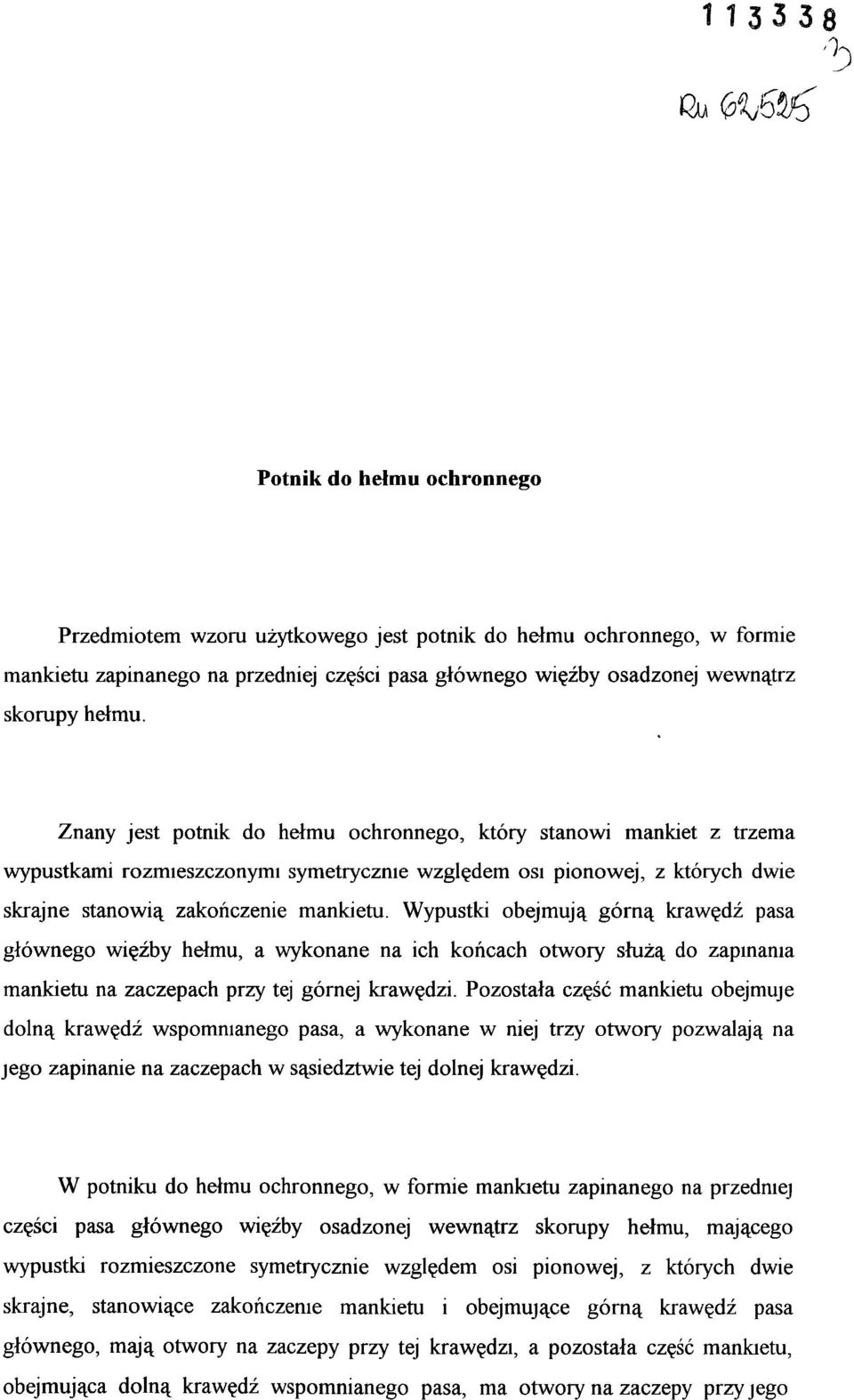 Wypustki obejmują górną krawędź pasa głównego więźby hełmu, a wykonane na ich końcach otwory służą do zapinania mankietu na zaczepach przy tej górnej krawędzi.