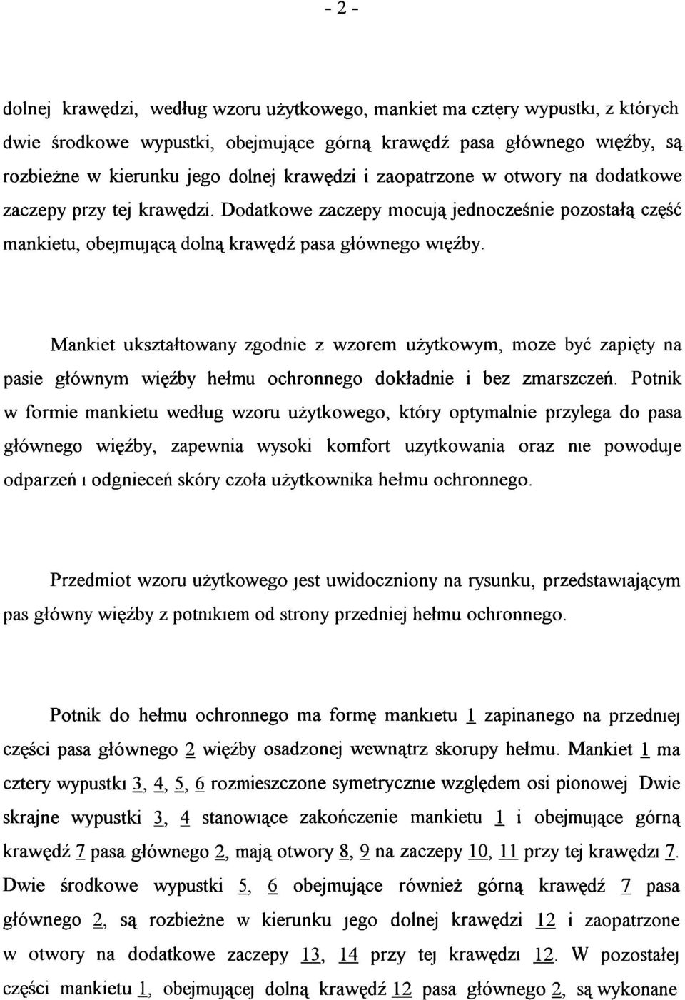 Mankiet ukształtowany zgodnie z wzorem użytkowym, może być zapięły na pasie głównym więźby hełmu ochronnego dokładnie i bez zmarszczeń.