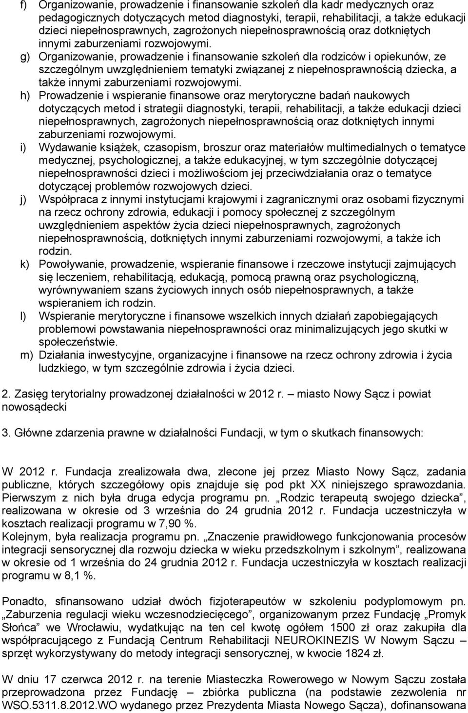 g) Organizowanie, prowadzenie i finansowanie szkoleń dla rodziców i opiekunów, ze szczególnym uwzględnieniem tematyki związanej z niepełnosprawnością dziecka, a także innymi zaburzeniami rozwojowymi.