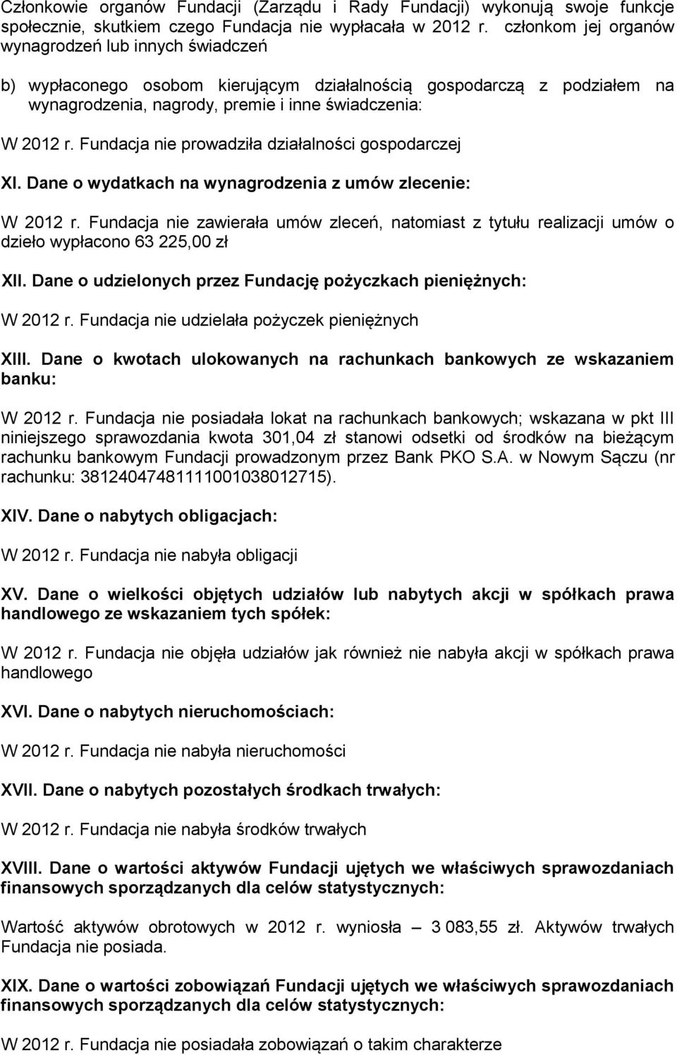 Fundacja nie prowadziła działalności gospodarczej XI. Dane o wydatkach na wynagrodzenia z umów zlecenie: W 2012 r.