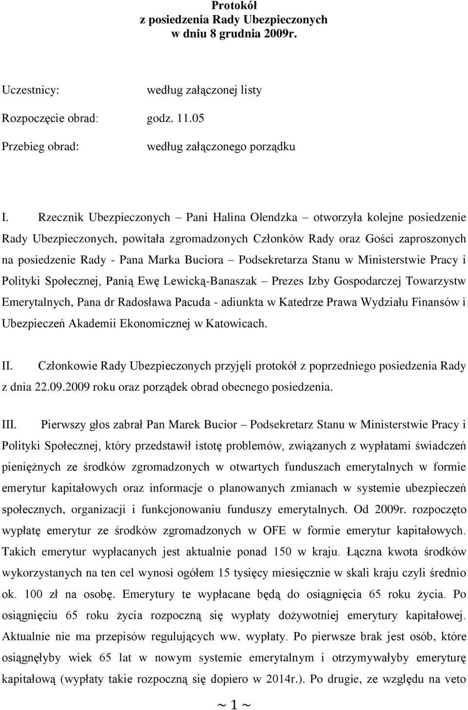 Podsekretarza Stanu w Ministerstwie Pracy i Polityki Społecznej, Panią Ewę Lewicką-Banaszak Prezes Izby Gospodarczej Towarzystw Emerytalnych, Pana dr Radosława Pacuda - adiunkta w Katedrze Prawa
