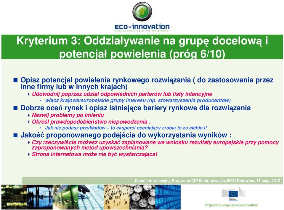 stowarzyszenia producentów) Dobrze oceń rynek i opisz istniejące bariery rynkowe dla rozwiązania Nazwij problemy po imieniu Określ prawdopodobieństwo niepowodzenia.
