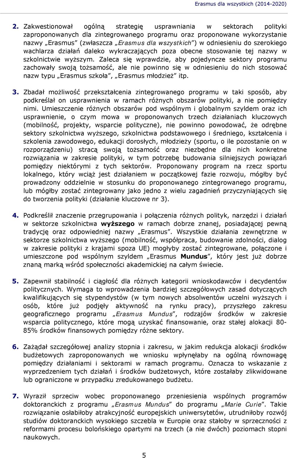 odniesieniu do szerokiego wachlarza działań daleko wykraczających poza obecne stosowanie tej nazwy w szkolnictwie wyższym.