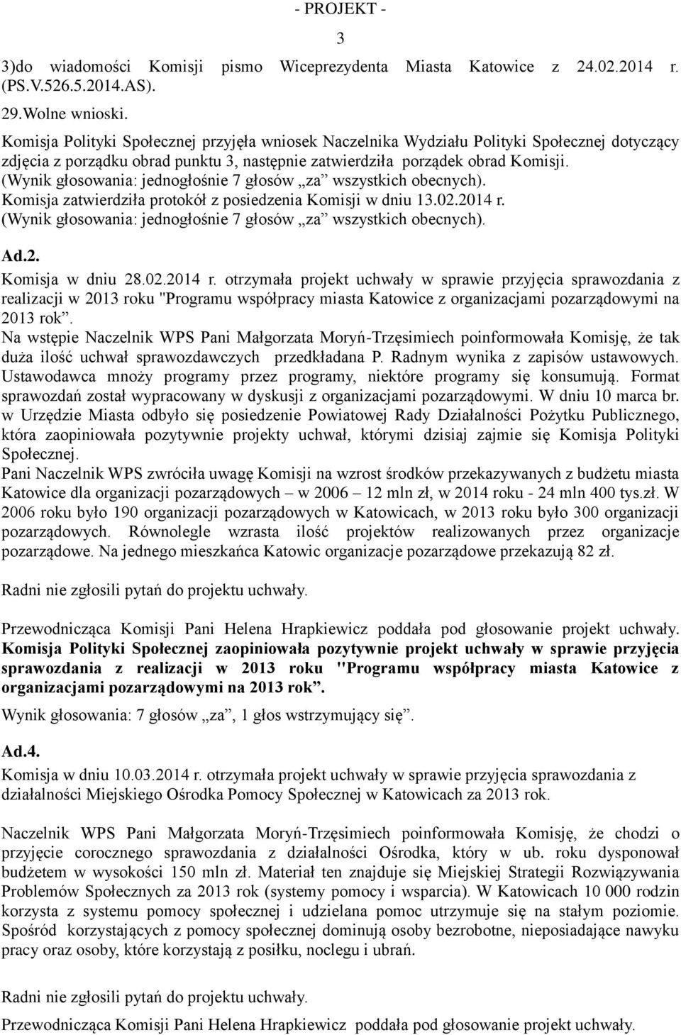 (Wynik głosowania: jednogłośnie 7 głosów za wszystkich obecnych). Komisja zatwierdziła protokół z posiedzenia Komisji w dniu 13.02.2014 r.