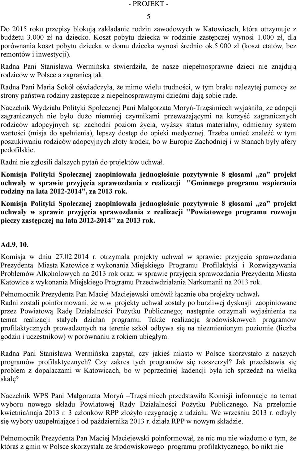 Radna Pani Stanisława Wermińska stwierdziła, że nasze niepełnosprawne dzieci nie znajdują rodziców w Polsce a zagranicą tak.