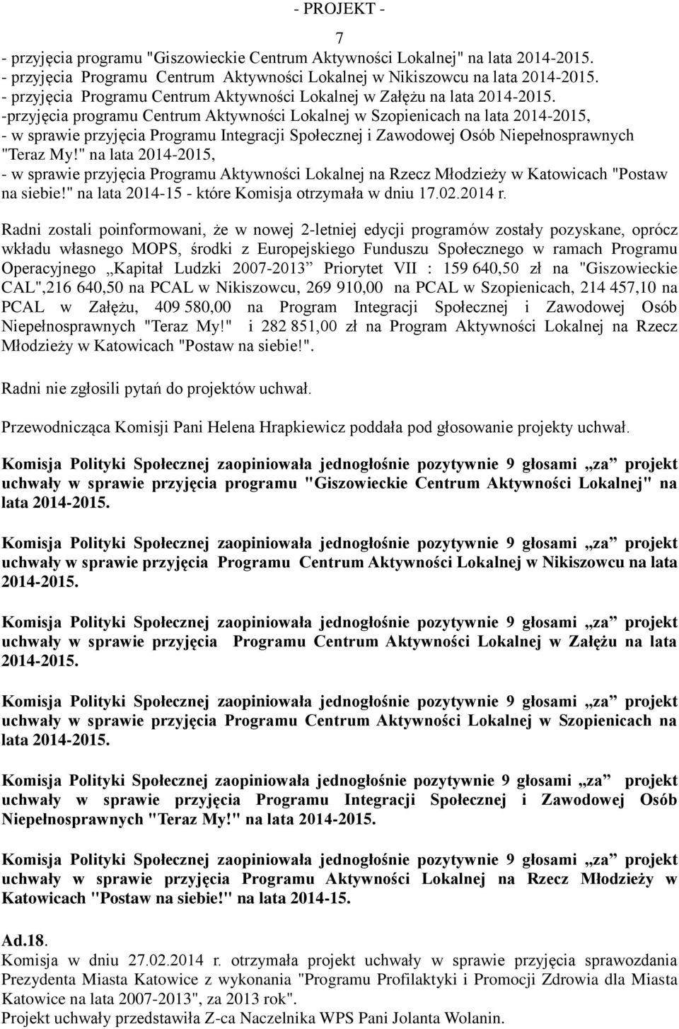 -przyjęcia programu Centrum Aktywności Lokalnej w Szopienicach na lata 2014-2015, - w sprawie przyjęcia Programu Integracji Społecznej i Zawodowej Osób Niepełnosprawnych "Teraz My!