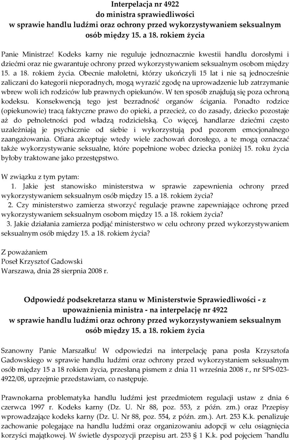 Obecnie małoletni, którzy ukończyli 15 lat i nie są jednocześnie zaliczani do kategorii nieporadnych, mogą wyrazić zgodę na uprowadzenie lub zatrzymanie wbrew woli ich rodziców lub prawnych opiekunów.