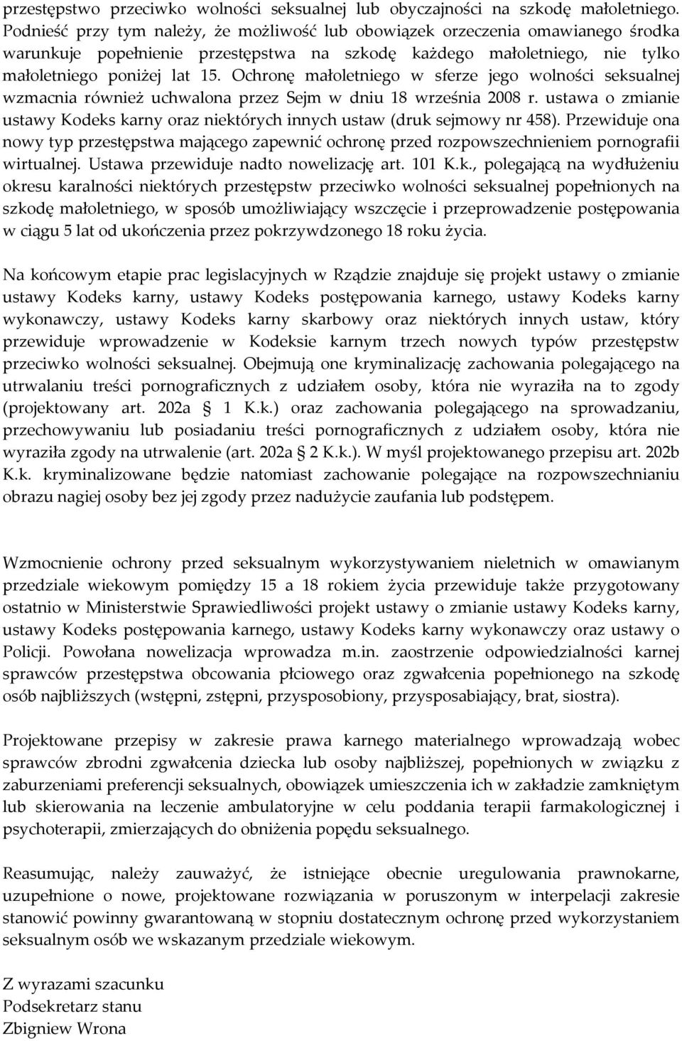 Ochronę małoletniego w sferze jego wolności seksualnej wzmacnia również uchwalona przez Sejm w dniu 18 września 2008 r.