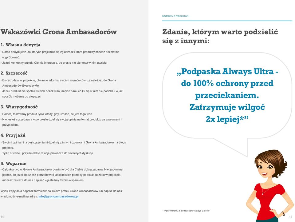 Szczerość Biorąc udział w projekcie, otwarcie informuj swoich rozmówców, że należysz do Grona Ambasadorów EverydayMe.