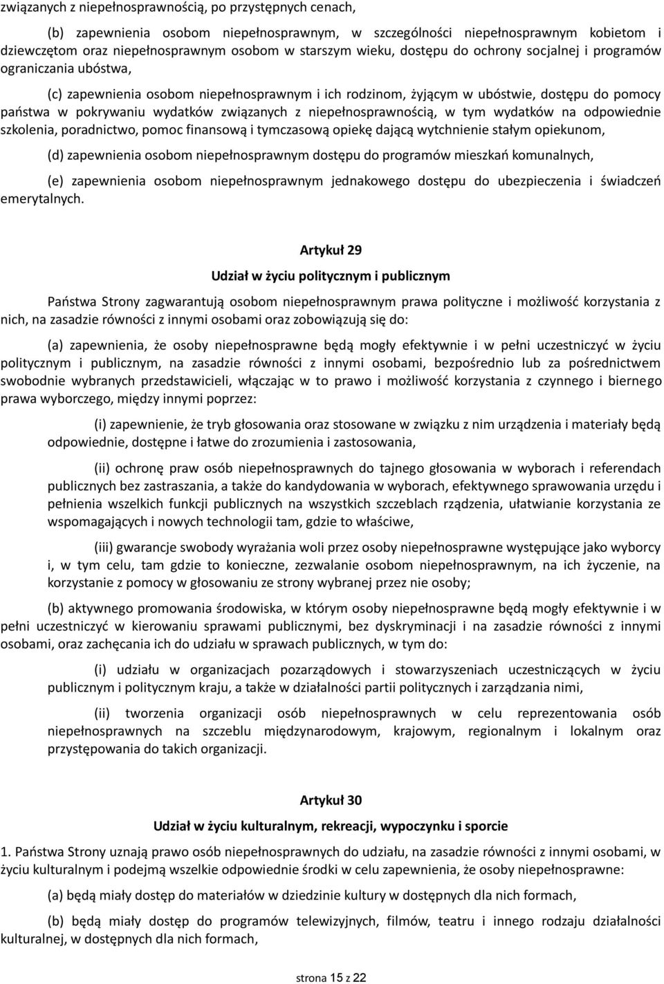 związanych z niepełnosprawnością, w tym wydatków na odpowiednie szkolenia, poradnictwo, pomoc finansową i tymczasową opiekę dającą wytchnienie stałym opiekunom, (d) zapewnienia osobom