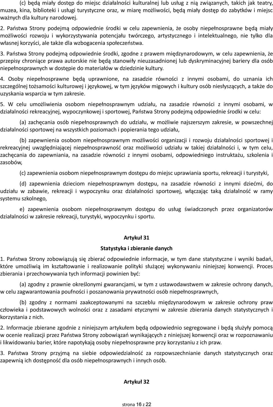 Państwa Strony podejmą odpowiednie środki w celu zapewnienia, że osoby niepełnosprawne będą miały możliwości rozwoju i wykorzystywania potencjału twórczego, artystycznego i intelektualnego, nie tylko