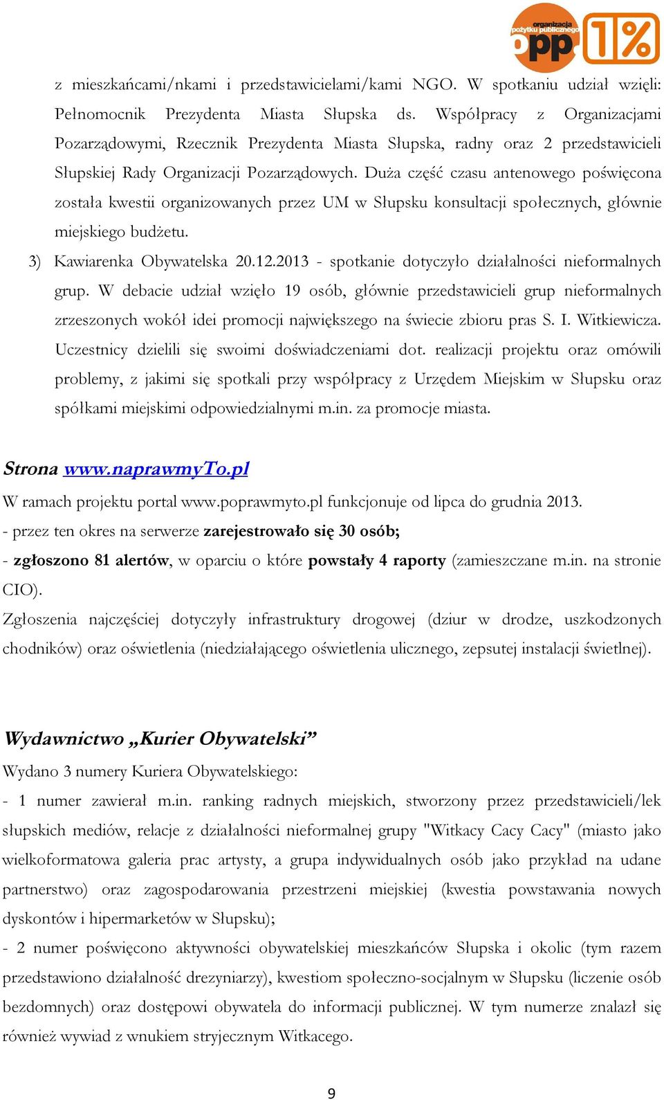 Duża część czasu antenowego poświęcona została kwestii organizowanych przez UM w Słupsku konsultacji społecznych, głównie miejskiego budżetu. 3) Kawiarenka Obywatelska 20.12.