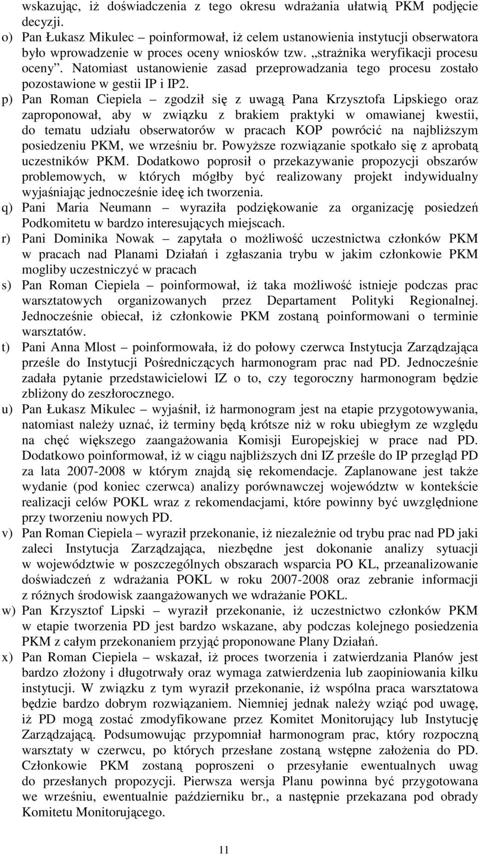 Natomiast ustanowienie zasad przeprowadzania tego procesu zostało pozostawione w gestii IP i IP2.