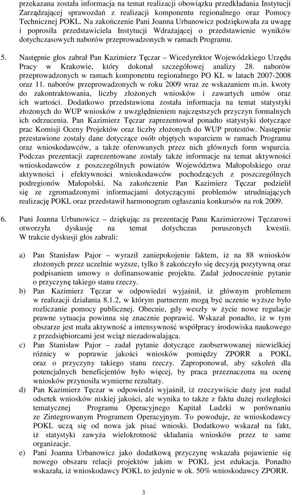 Następnie głos zabrał Pan Kazimierz Tęczar Wicedyrektor Wojewódzkiego Urzędu Pracy w Krakowie, który dokonał szczegółowej analizy 28.