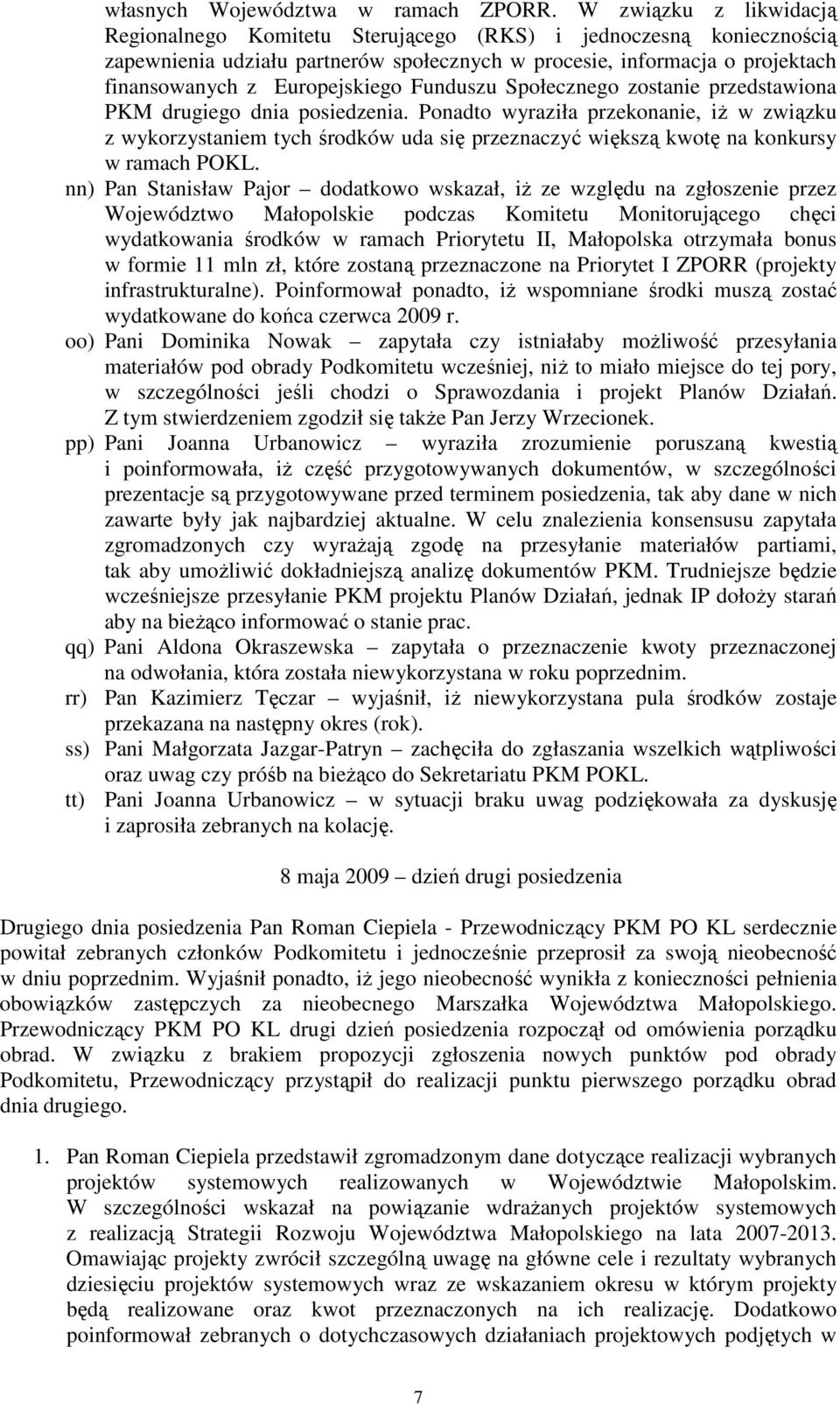 Funduszu Społecznego zostanie przedstawiona PKM drugiego dnia posiedzenia.