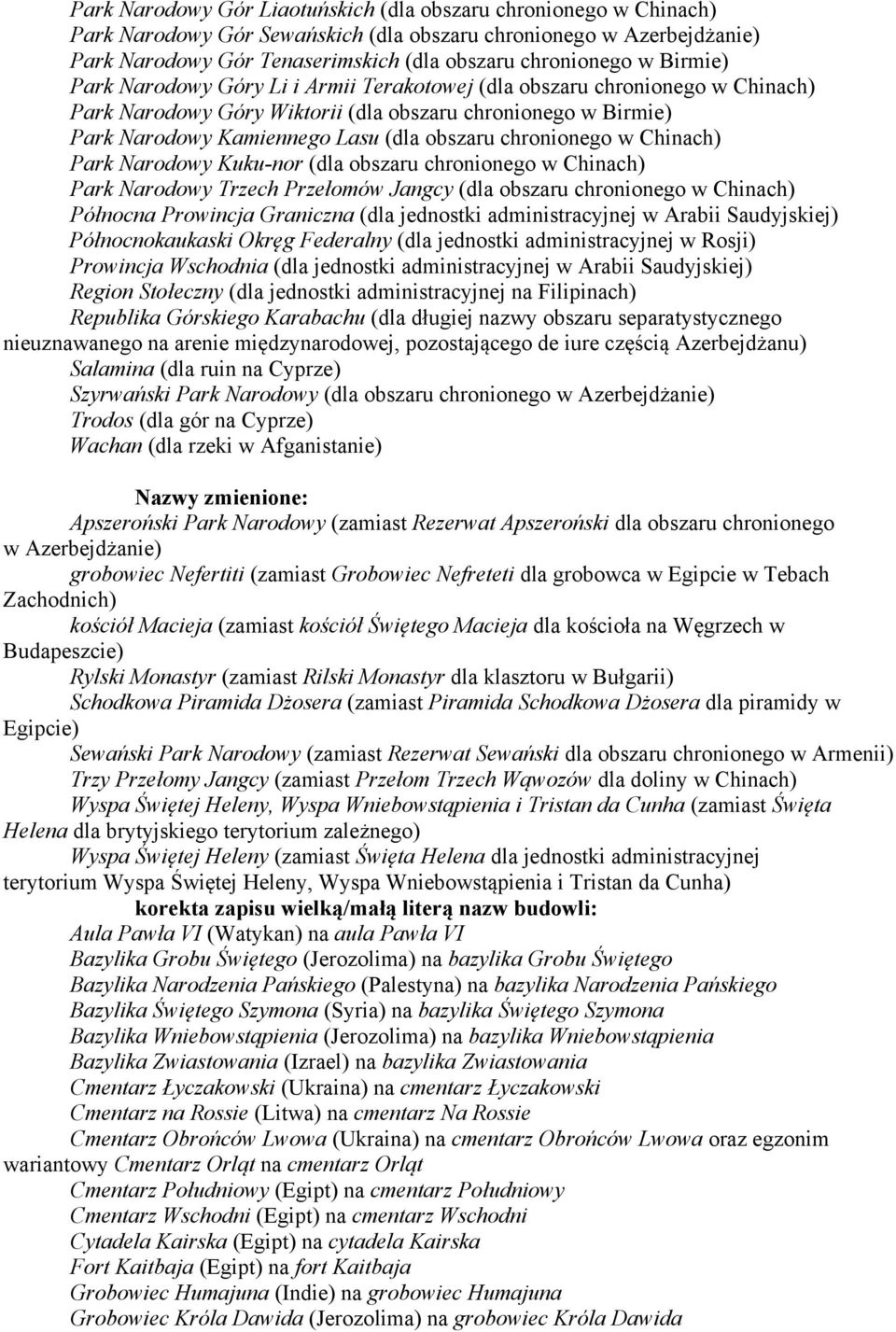 chronionego w Chinach) Park Narodowy Kuku-nor (dla obszaru chronionego w Chinach) Park Narodowy Trzech Przełomów Jangcy (dla obszaru chronionego w Chinach) Północna Prowincja Graniczna (dla jednostki