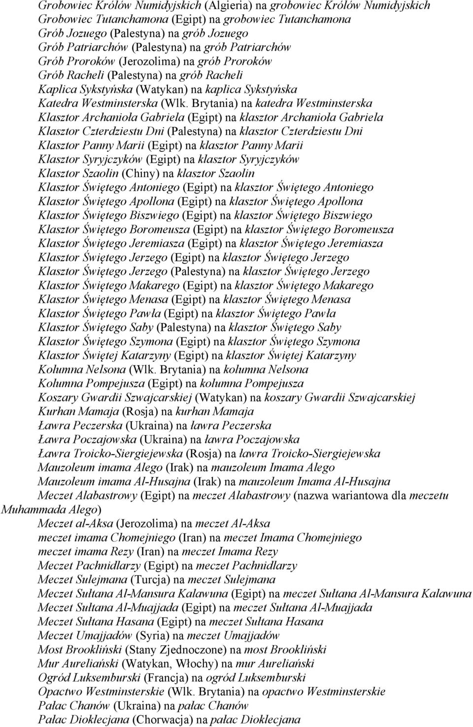 Brytania) na katedra Westminsterska Klasztor Archanioła Gabriela (Egipt) na klasztor Archanioła Gabriela Klasztor Czterdziestu Dni (Palestyna) na klasztor Czterdziestu Dni Klasztor Panny Marii