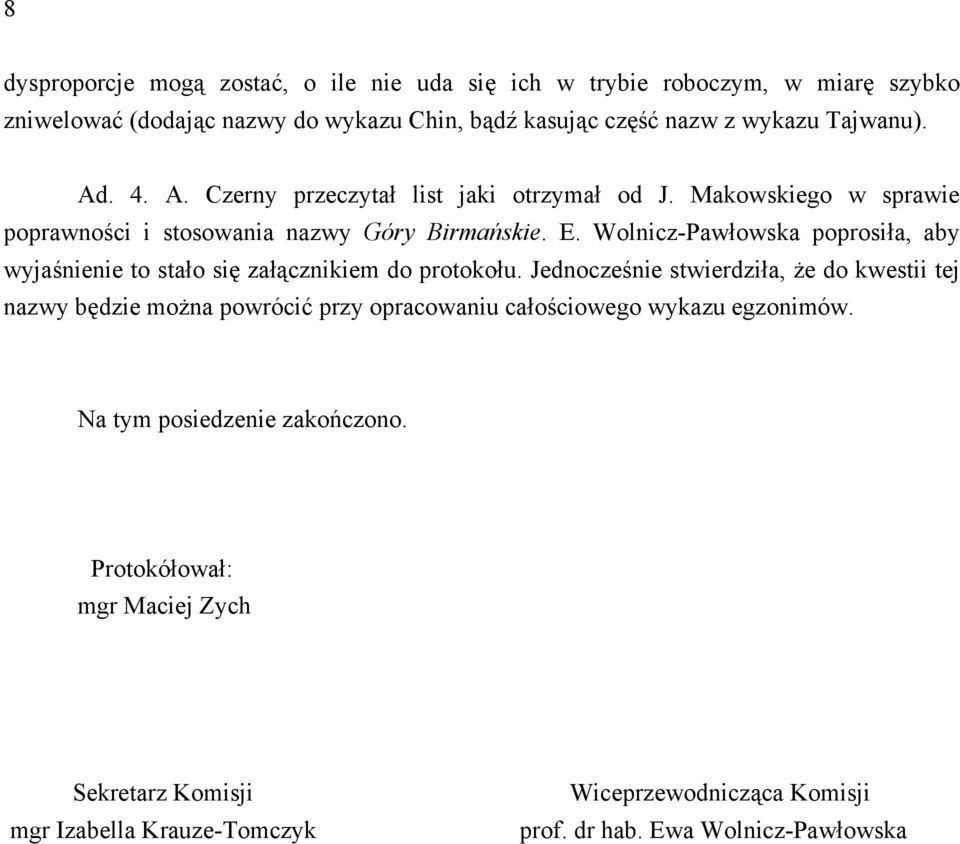 Wolnicz-Pawłowska poprosiła, aby wyjaśnienie to stało się załącznikiem do protokołu.