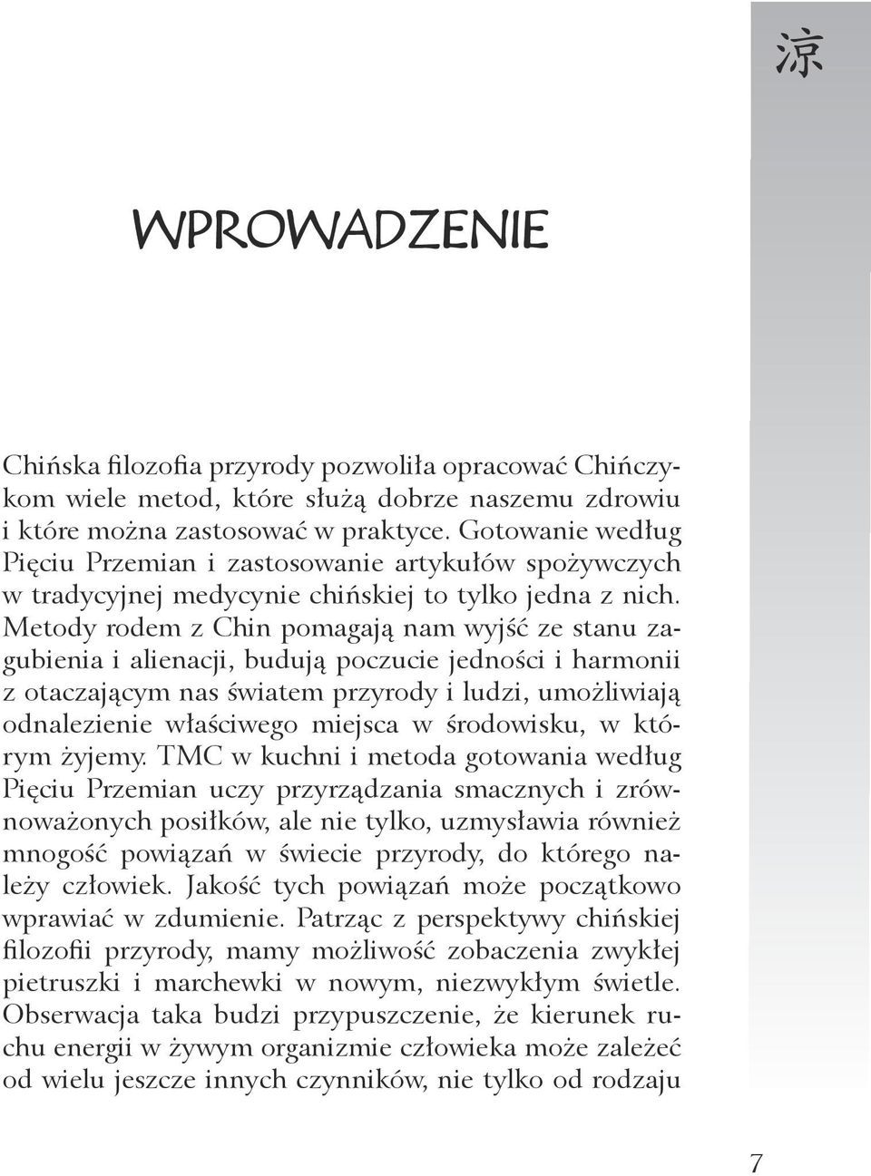 Metody rodem z Chin pomagają nam wyjść ze stanu zagubienia i alienacji, budują poczucie jedności i harmonii z otaczającym nas światem przyrody i ludzi, umożliwiają odnalezienie właściwego miejsca w