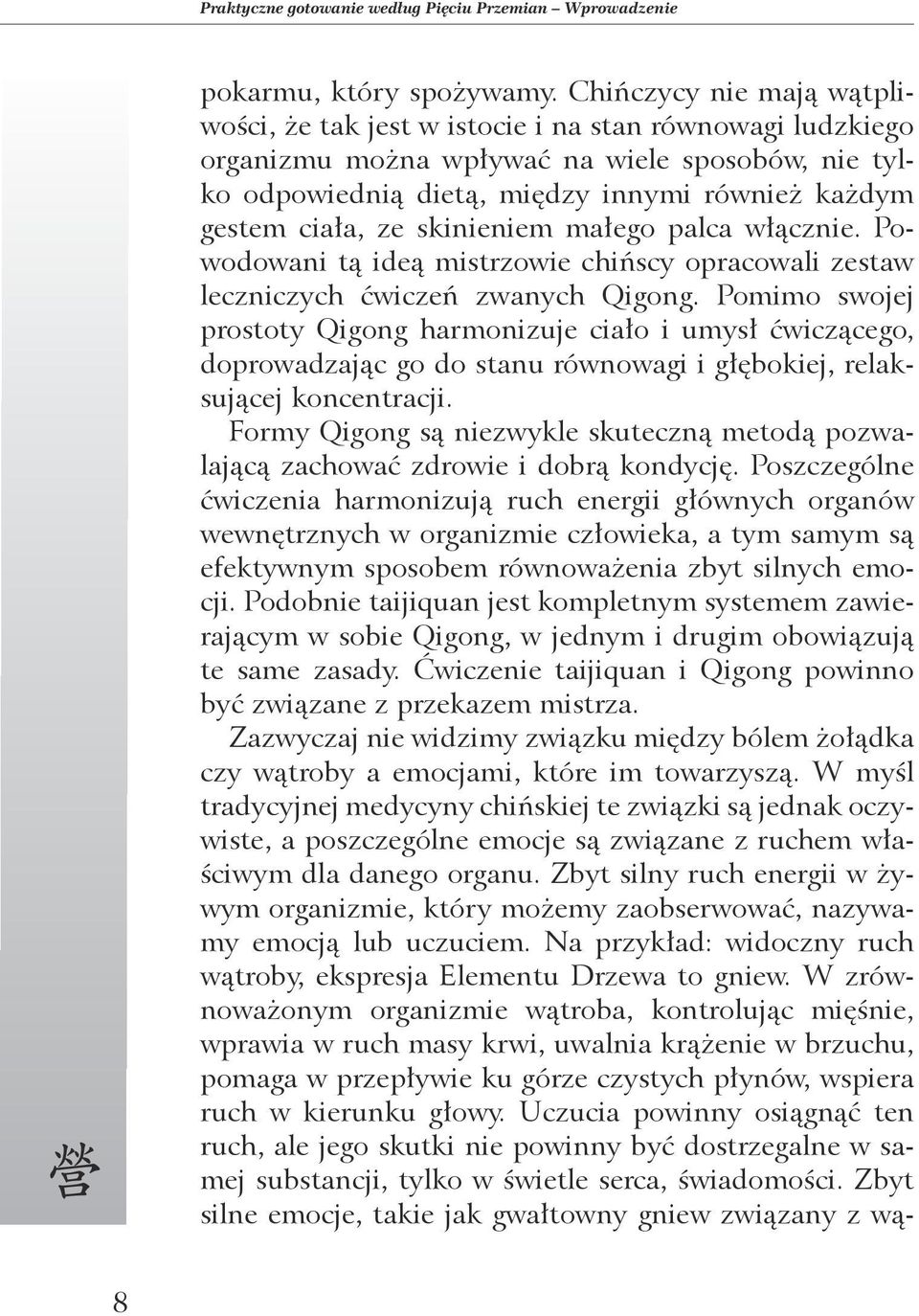 ze skinieniem małego palca włącznie. Powodowani tą ideą mistrzowie chińscy opracowali zestaw leczniczych ćwiczeń zwanych Qigong.