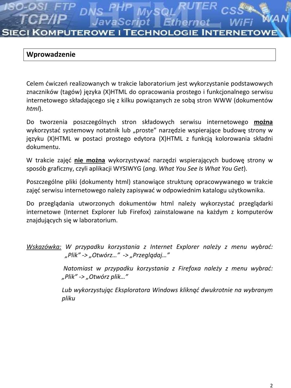 Do tworzenia poszczególnych stron składowych serwisu internetowego można wykorzystać systemowy notatnik lub proste narzędzie wspierające budowę strony w języku (X)HTML w postaci prostego edytora