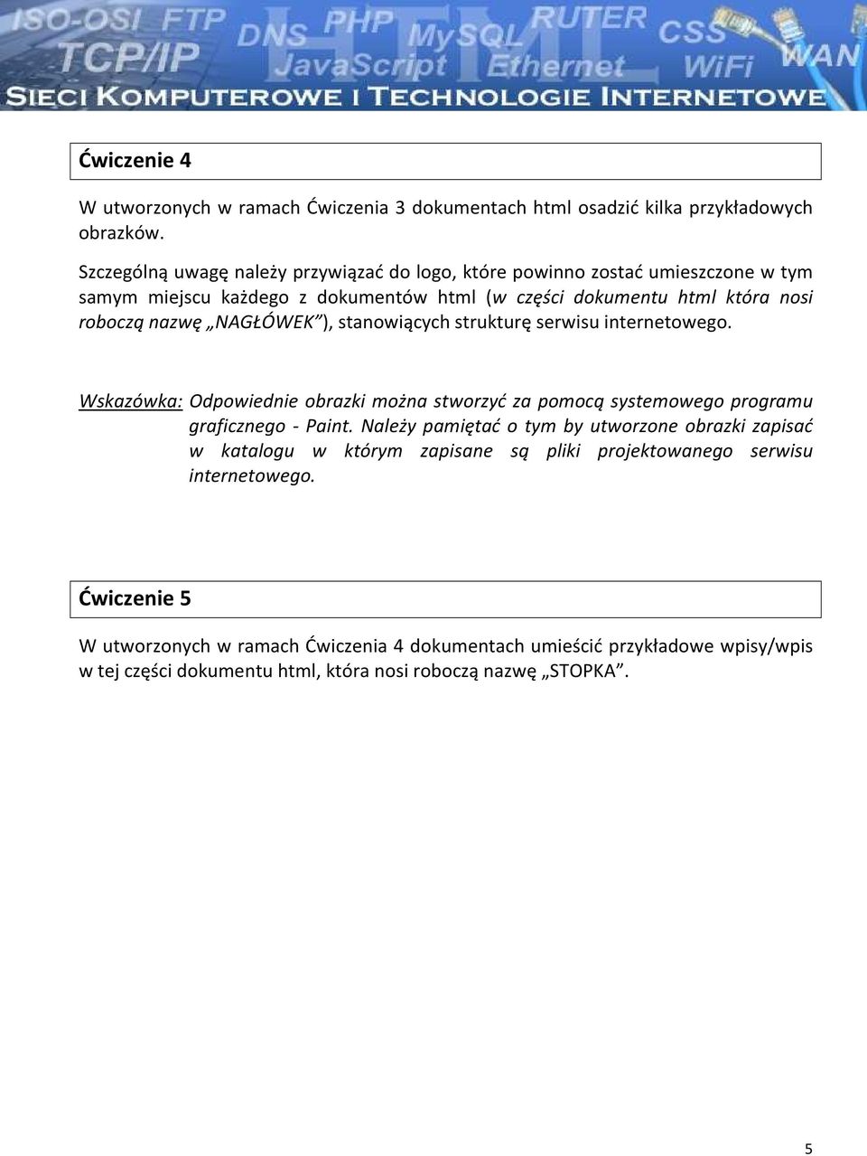 NAGŁÓWEK ), stanowiących strukturę serwisu internetowego. Wskazówka: Odpowiednie obrazki można stworzyć za pomocą systemowego programu graficznego - Paint.