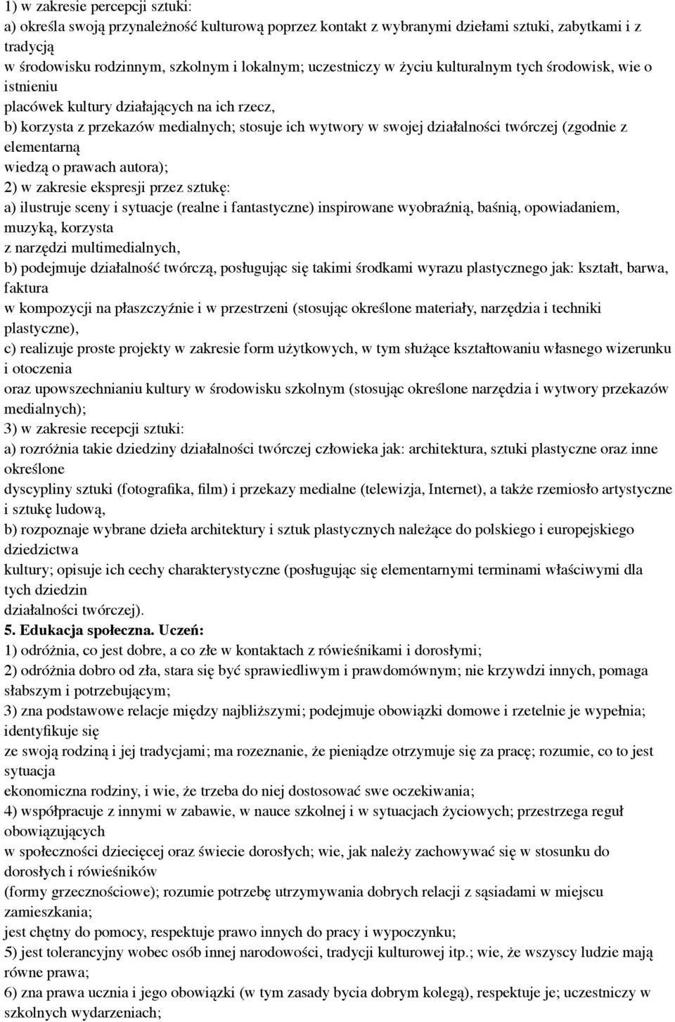 elementarną wiedzą o prawach autora); 2) w zakresie ekspresji przez sztukę: a) ilustruje sceny i sytuacje (realne i fantastyczne) inspirowane wyobraźnią, baśnią, opowiadaniem, muzyką, korzysta z