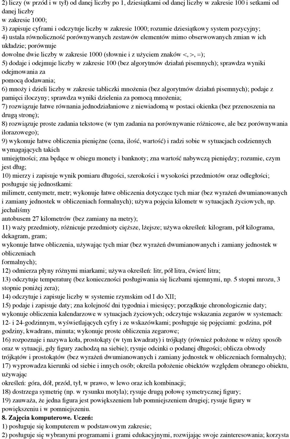 znaków <, >, =); 5) dodaje i odejmuje liczby w zakresie 100 (bez algorytmów działań pisemnych); sprawdza wyniki odejmowania za pomocą dodawania; 6) mnoży i dzieli liczby w zakresie tabliczki mnożenia