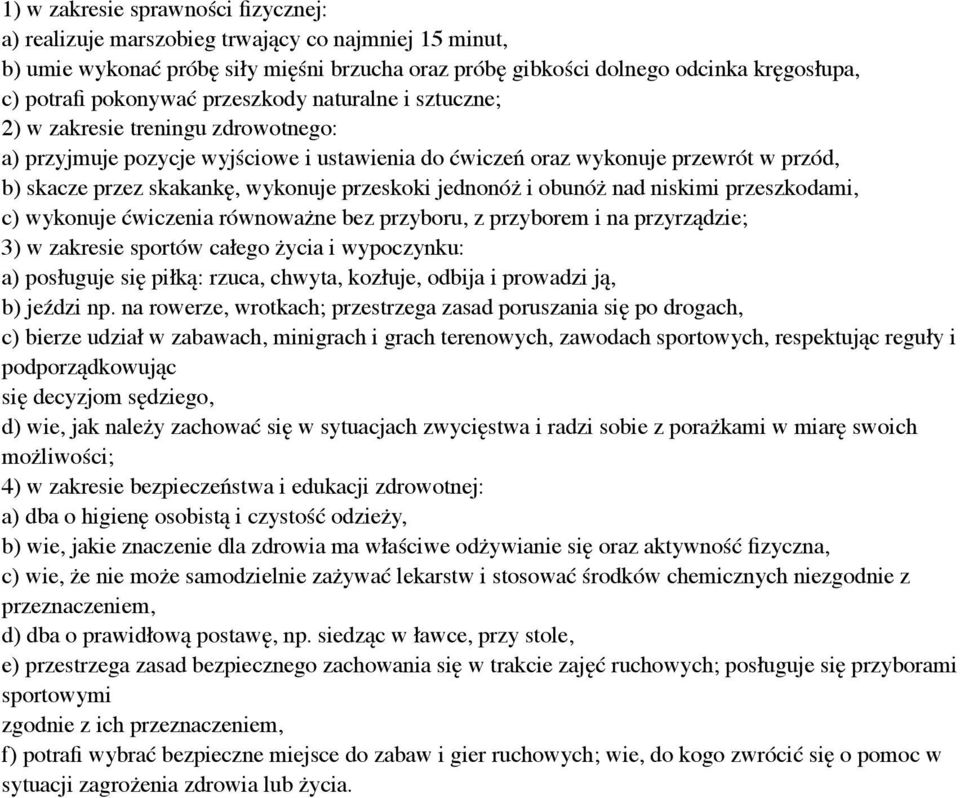 wykonuje przeskoki jednonóż i obunóż nad niskimi przeszkodami, c) wykonuje ćwiczenia równoważne bez przyboru, z przyborem i na przyrządzie; 3) w zakresie sportów całego życia i wypoczynku: a)