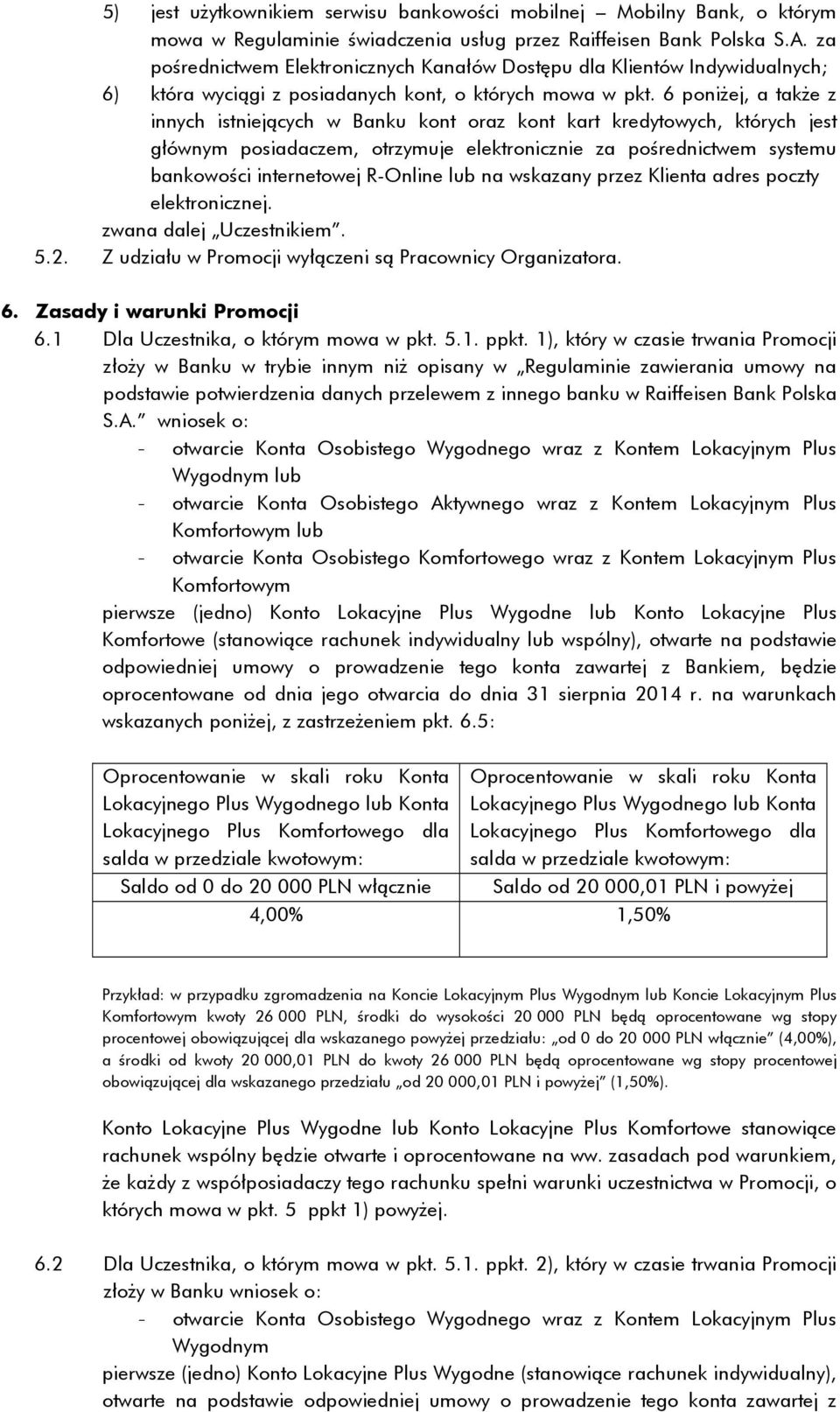 6 poniżej, a także z innych istniejących w Banku kont oraz kont kart kredytowych, których jest głównym posiadaczem, otrzymuje elektronicznie za pośrednictwem systemu bankowości internetowej R-Online