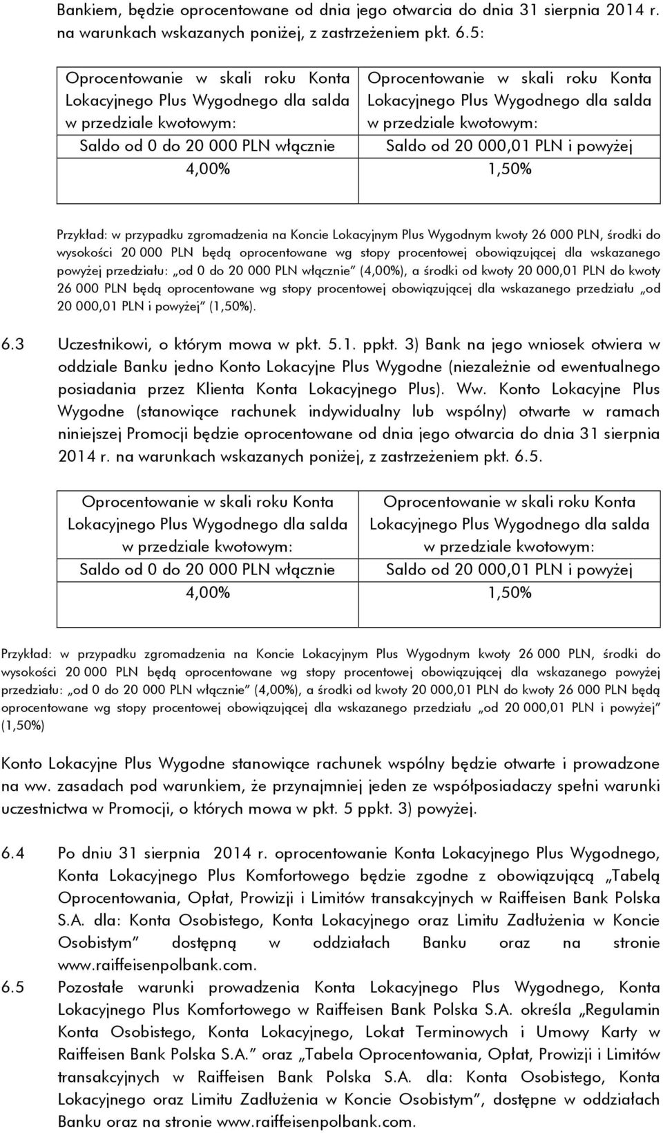 przedziału: od 0 do 20 000 PLN włącznie (4,00%), a środki od kwoty 20 000,01 PLN do kwoty 26 000 PLN będą oprocentowane wg stopy procentowej obowiązującej dla wskazanego przedziału od 20 000,01 PLN i