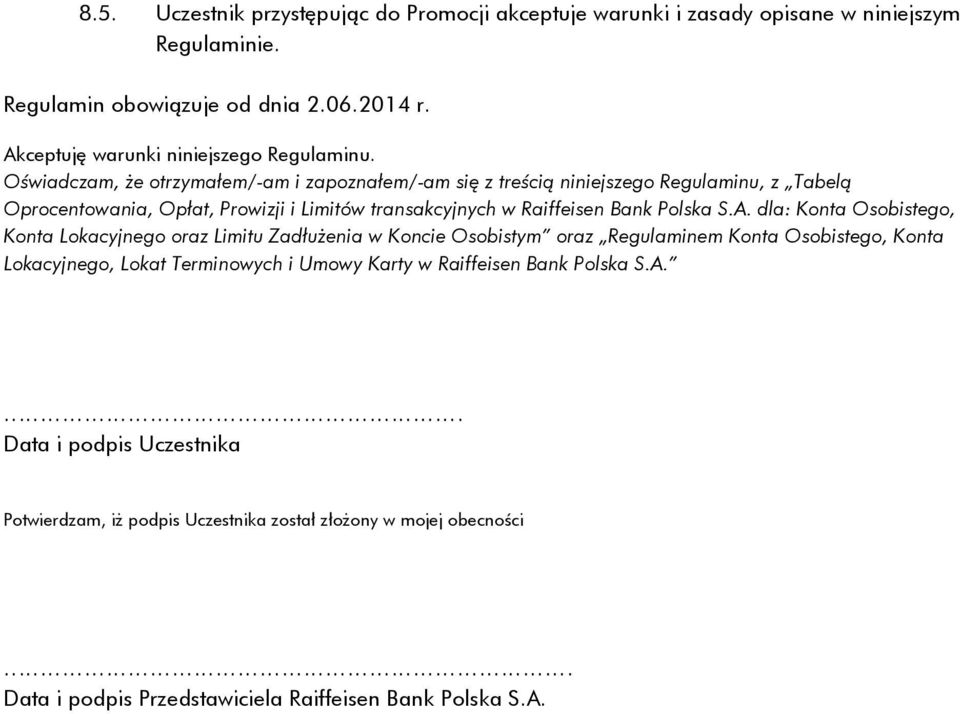 Oświadczam, że otrzymałem/-am i zapoznałem/-am się z treścią niniejszego Regulaminu, z Tabelą Oprocentowania, Opłat, Prowizji i Limitów transakcyjnych w Raiffeisen Bank Polska S.