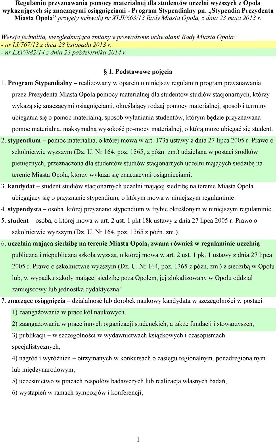 Wersja jednolita, uwzględniająca zmiany wprowadzone uchwałami Rady Miasta Opola: - nr LI/767/13 z dnia 28 listopada 2013 r. - nr LXV/982/14 z dnia 23 października 2014 r. 1. Podstawowe pojęcia 1.