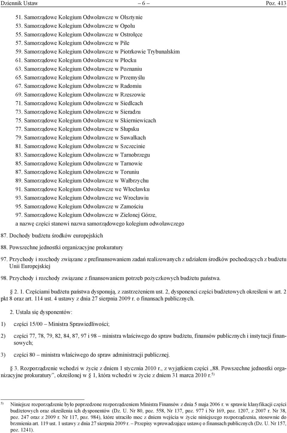 Samorządowe Kolegium Odwoławcze w Przemyślu 67. Samorządowe Kolegium Odwoławcze w Radomiu 69. Samorządowe Kolegium Odwoławcze w Rzeszowie 71. Samorządowe Kolegium Odwoławcze w Siedlcach 73.