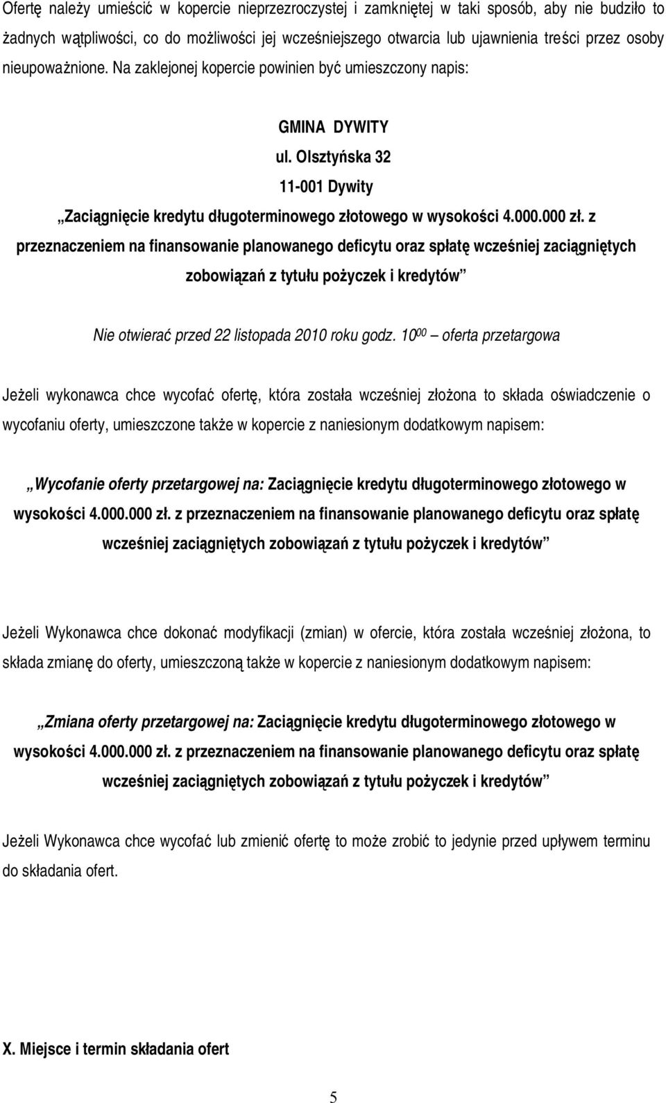 z przeznaczeniem na finansowanie planowanego deficytu oraz spłatę wcześniej zaciągniętych zobowiązań z tytułu pożyczek i kredytów Nie otwierać przed 22 listopada 2010 roku godz.