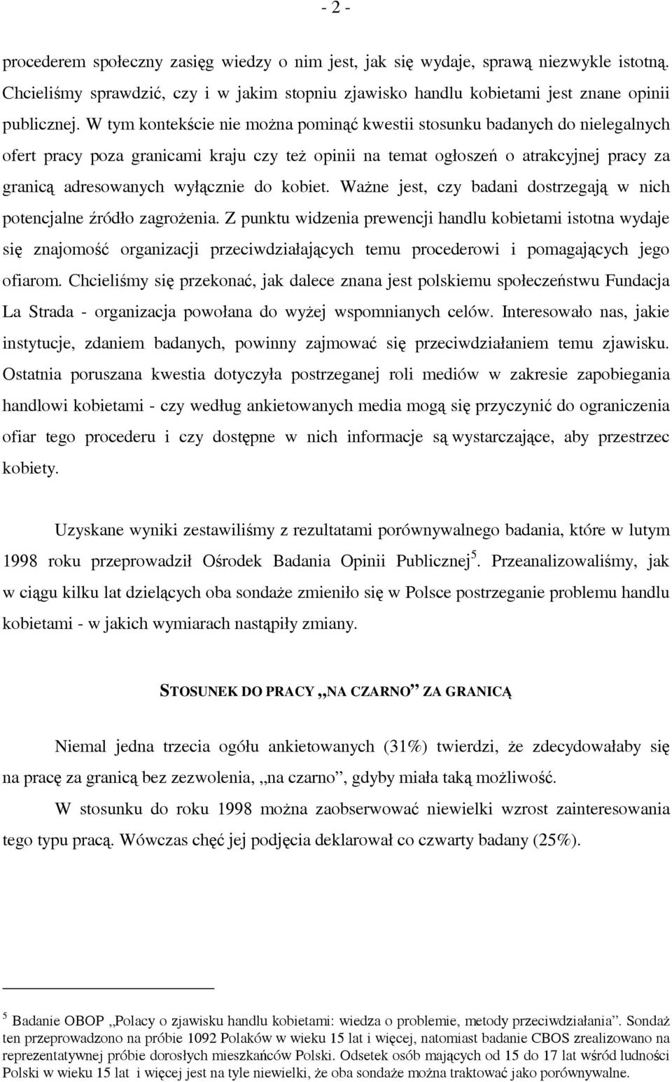 kobiet. Ważne jest, czy badani dostrzegają w nich potencjalne źródło zagrożenia.