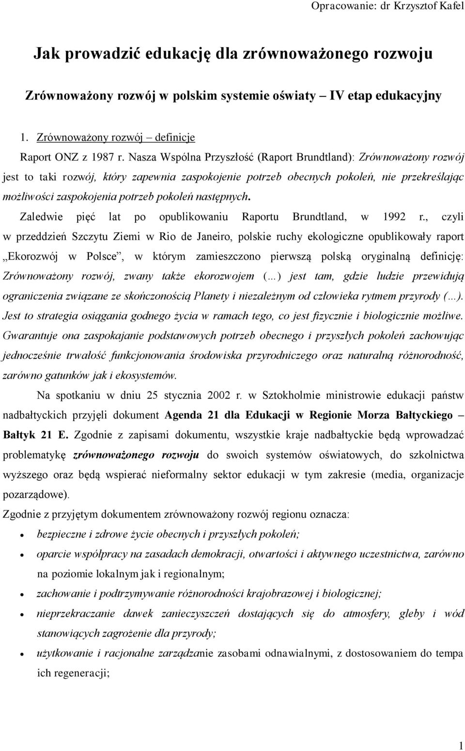 następnych. Zaledwie pięć lat po opublikowaniu Raportu Brundtland, w 1992 r.